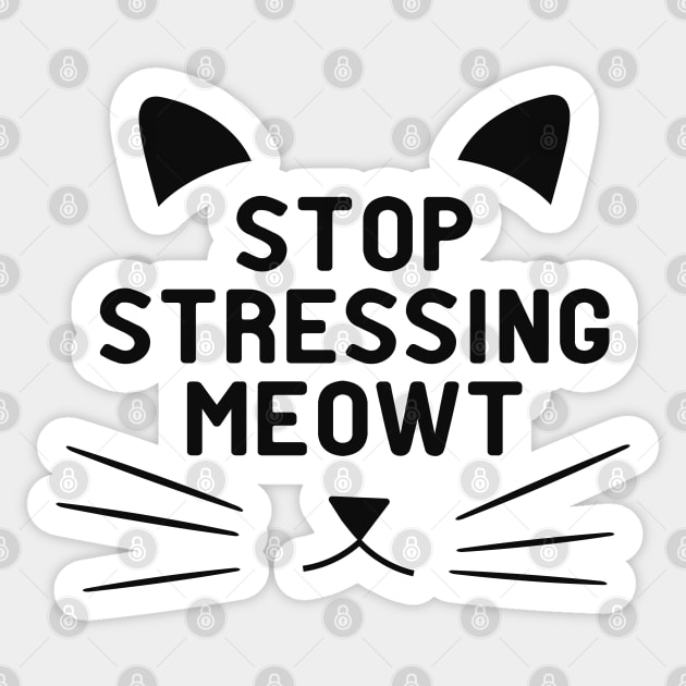 Cat - Stop stressing meowt Sticker by KC Happy Shop